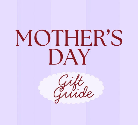 A Mother’s Day Gift Guide